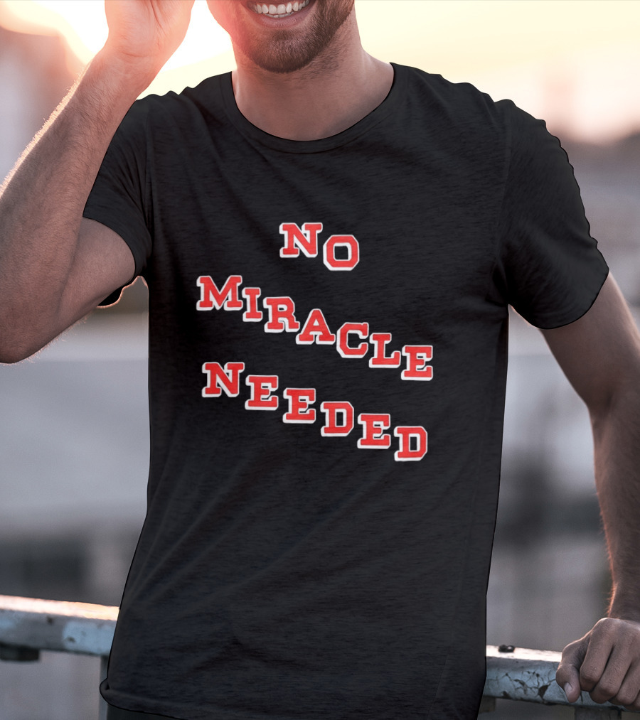 No Miracle Needed T-Shirt