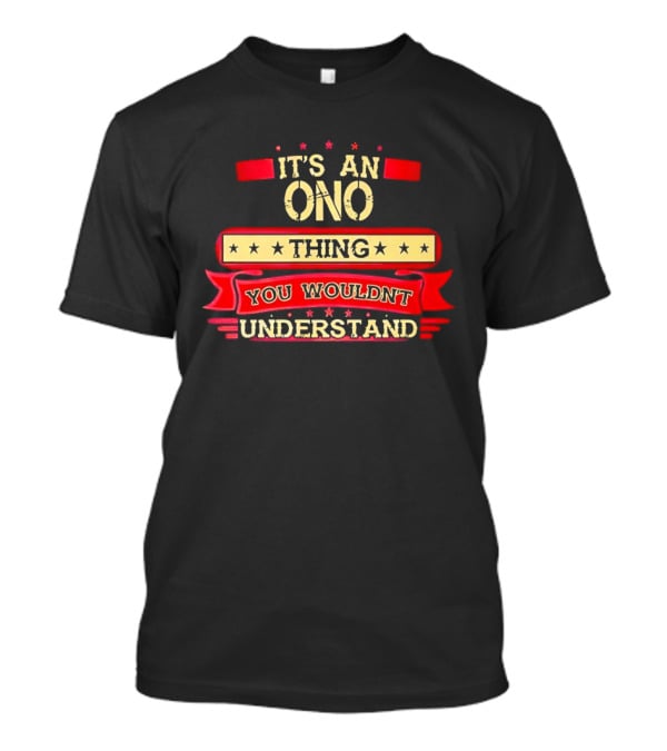 It's An Ono Thing You Wouldn't Understand T-Shirt