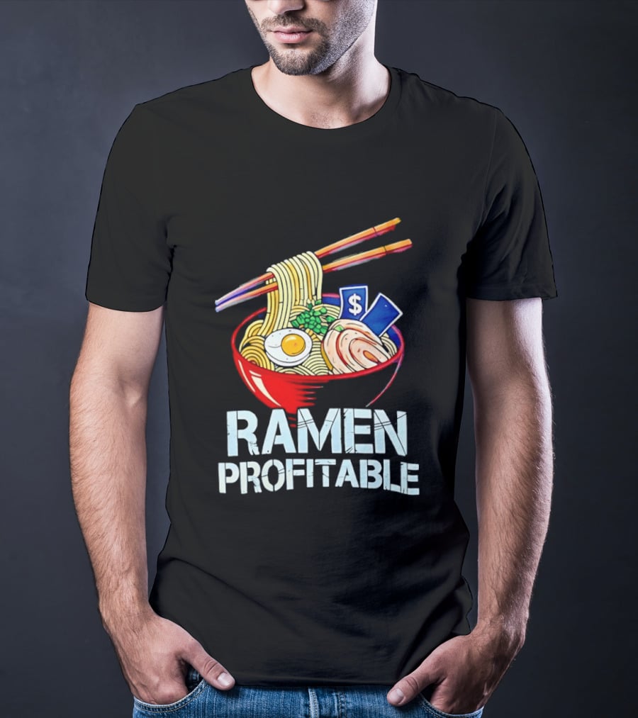 Ramen Profitable Bowl With Chopsticks And Currency T-Shirt