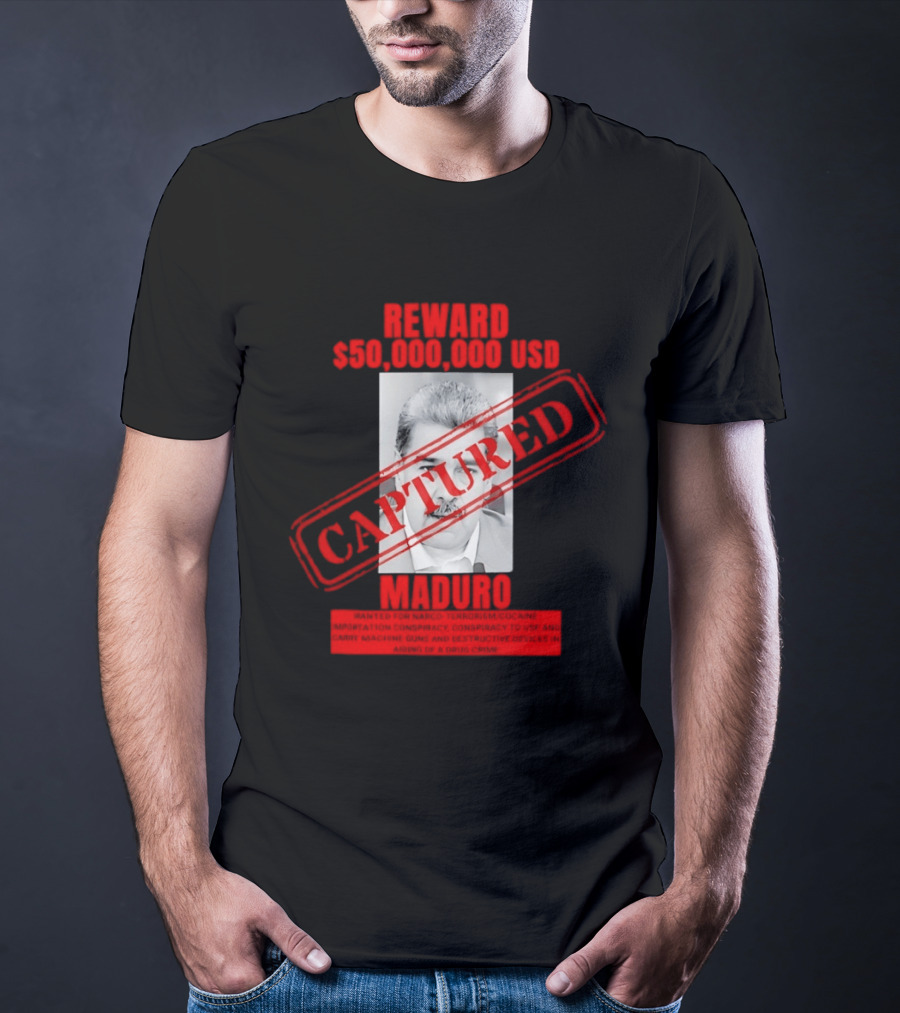 Reward 50000000 USD Captured Maduro Venezuela Political Leader T-Shirt