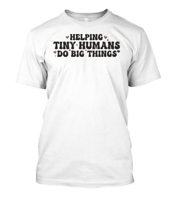Helping Tiny Humans Do Big Things Heart Accents T-Shirt