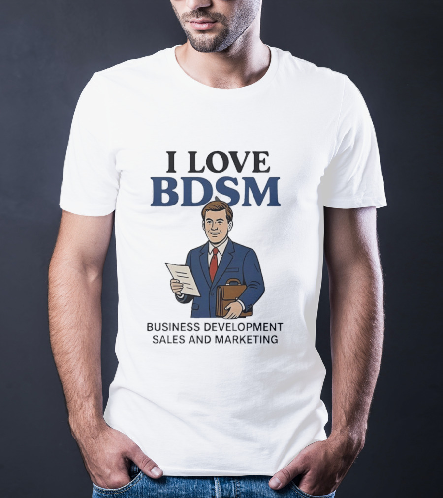 I Love BDSM Business Development Sales And Marketing CEO Suit Briefcase T-Shirt