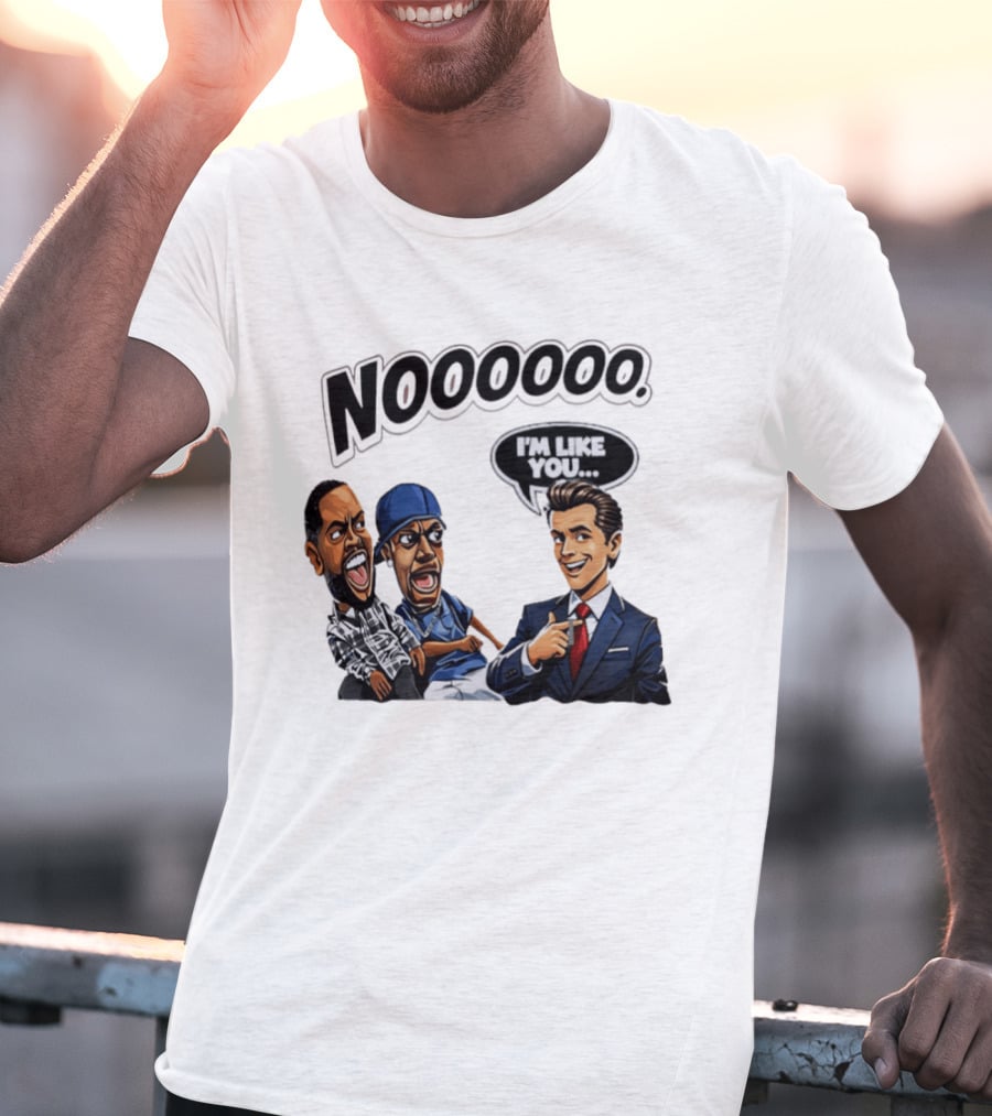 Nooooo Gavin Newsom I'm Like You Parody With Cartoon Characters T-Shirt