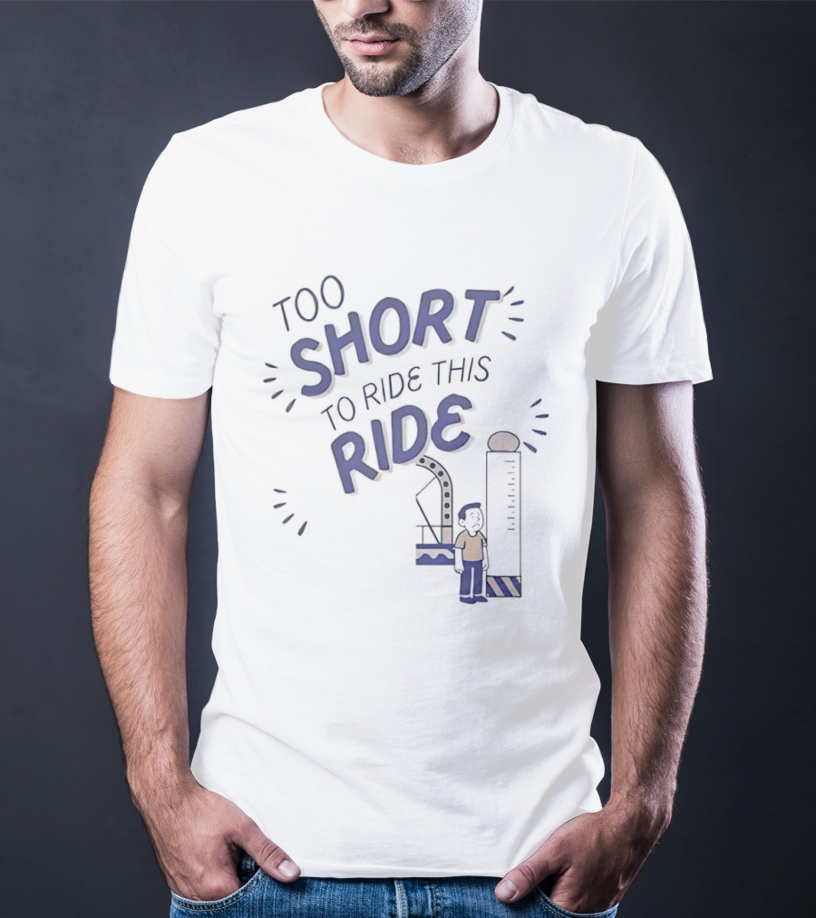 Too Short To Ride This Ride Amusement Park Height Requirement Humor T-Shirt