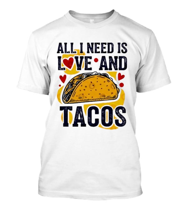 All I Need Is Love And Tacos Heart Design With Taco T-Shirt