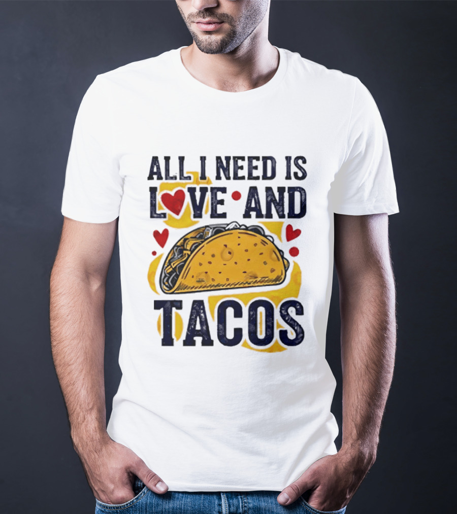 All I Need Is Love And Tacos Heart Design With Taco T-Shirt
