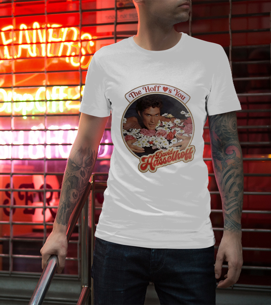 The Hoff Loves You David Hasselhoff Surrounded By Flowers T-Shirt
