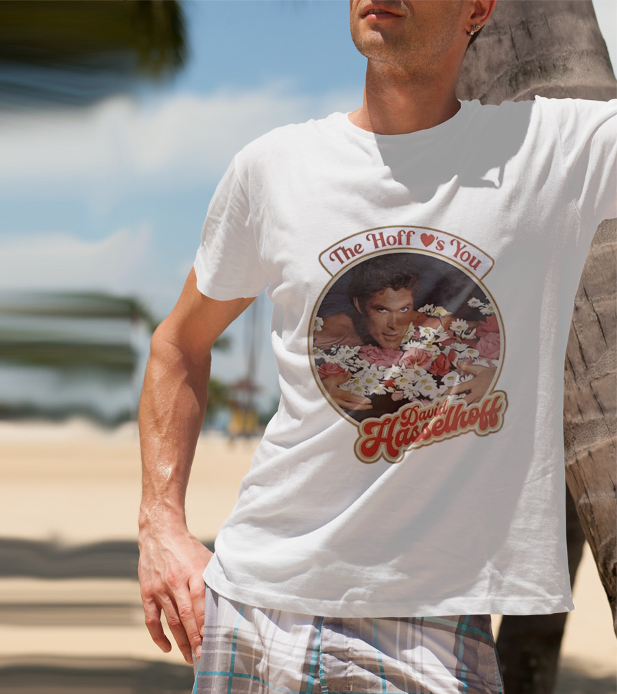 The Hoff Loves You David Hasselhoff Surrounded By Flowers T-Shirt