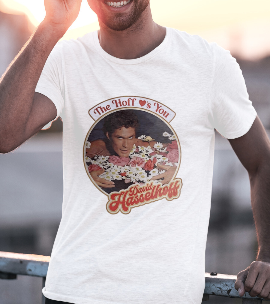 The Hoff Loves You David Hasselhoff Surrounded By Flowers T-Shirt