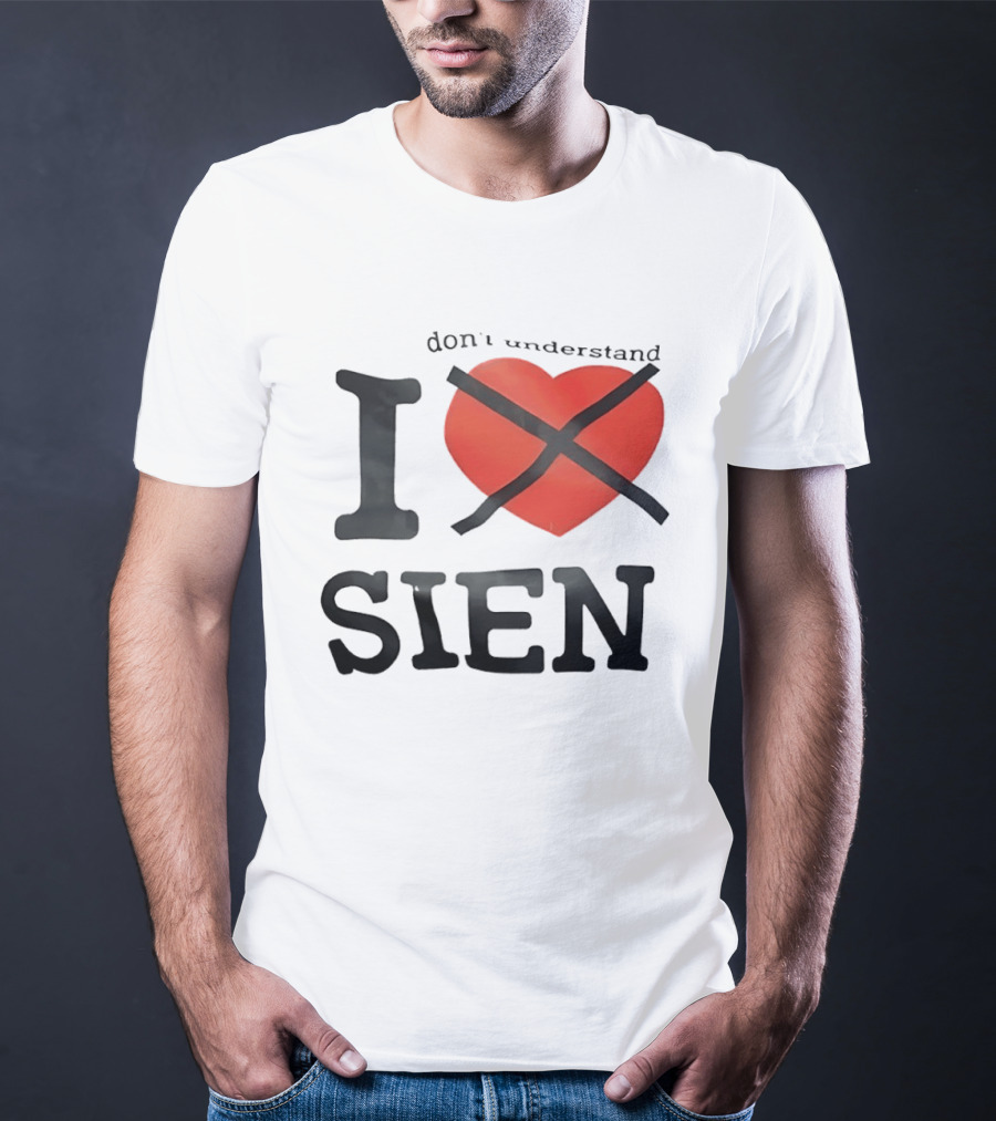 Don't Understand I Love Sien T-Shirt