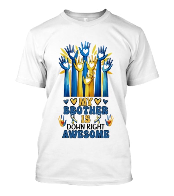 My Brother Is Down Right Awesome Hands Hearts Ribbon Colorful T-Shirt