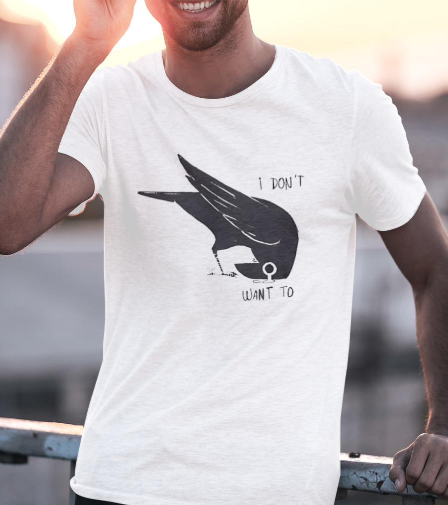 Raven I Don't Want To T-Shirt