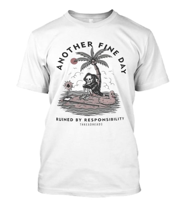 Another Fine Day Skeleton On Island Ruined By Responsibility T-Shirt