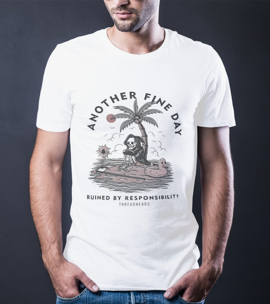 Another Fine Day Skeleton On Island Ruined By Responsibility T-Shirt