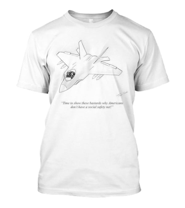 Time To Show These Bastards Why Americans Don't Have A Social Safety Net Fighter Jet Crash Scene T-Shirt