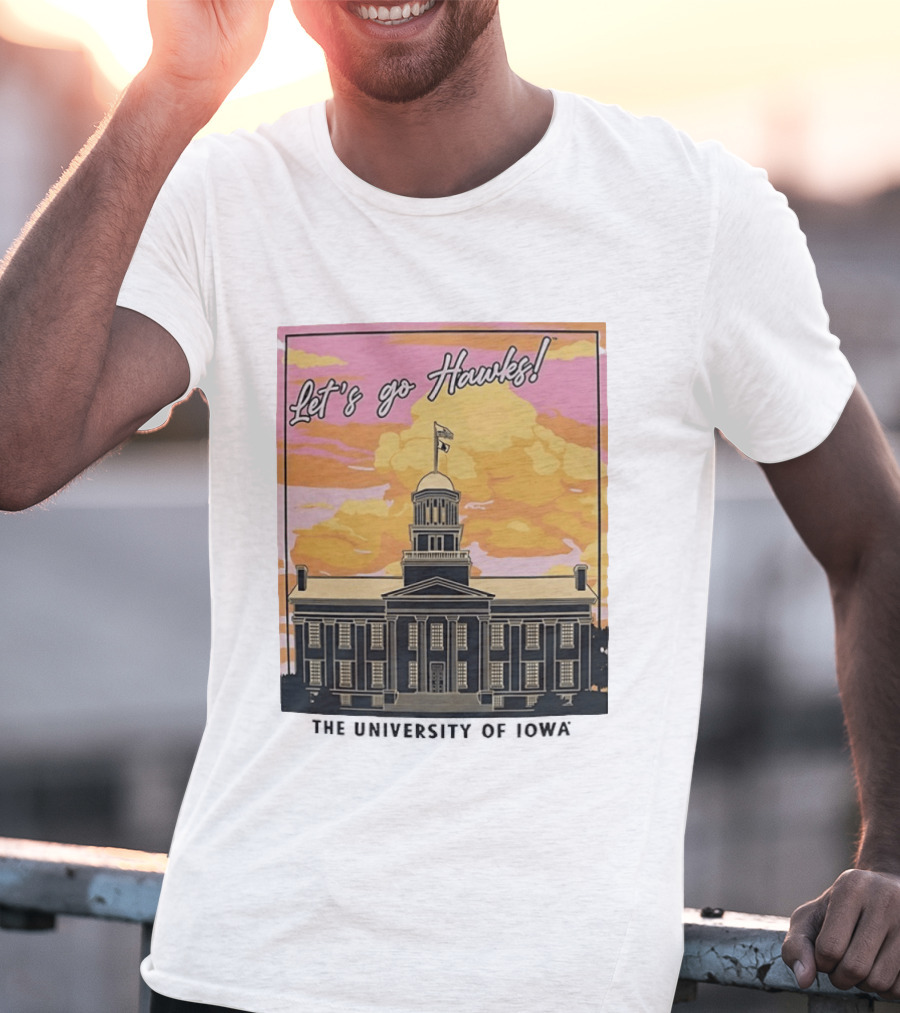 Let's Go Hawks University Of Iowa Hawkeyes Old Capitol Sunset T-Shirt