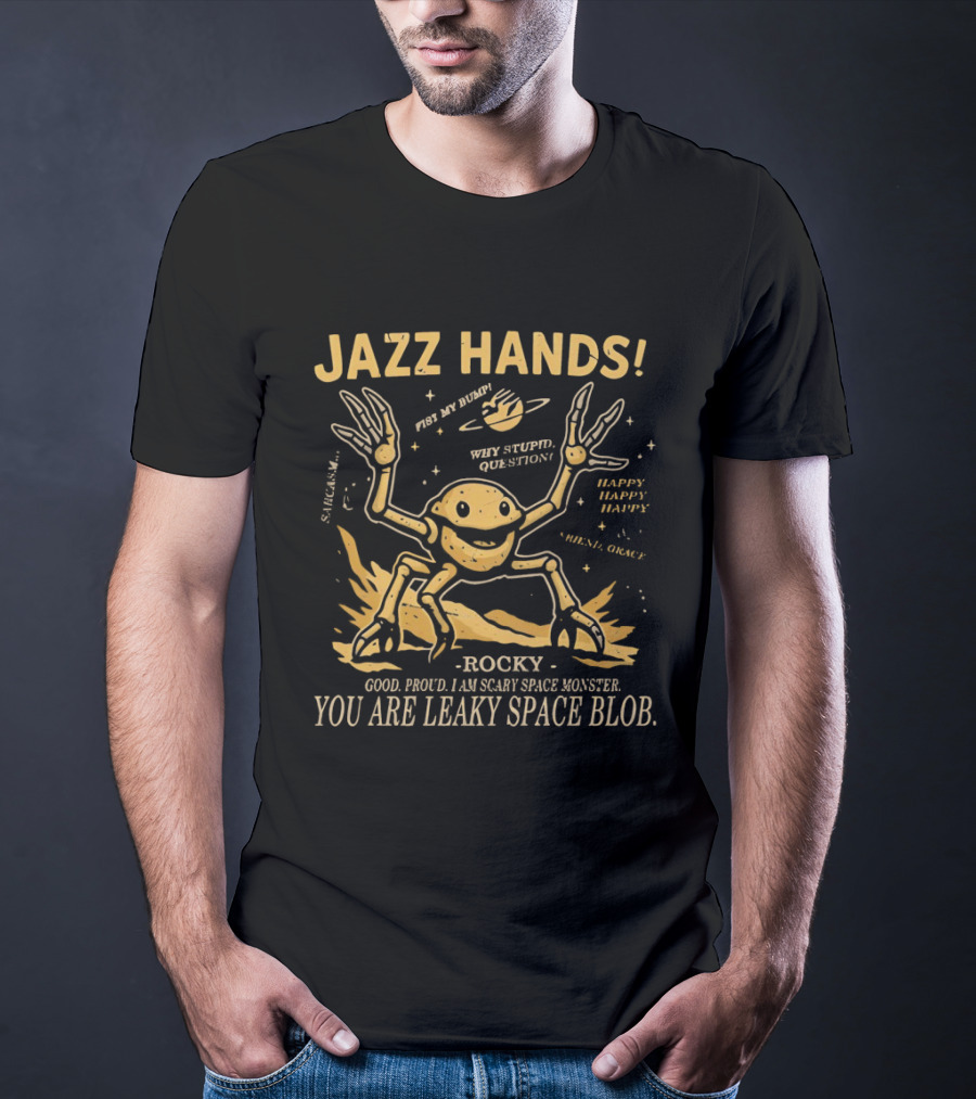 Jazz Hands: Why Stupid Questions Happy Happy Happy You Are Leaky Space Blob T-Shirt