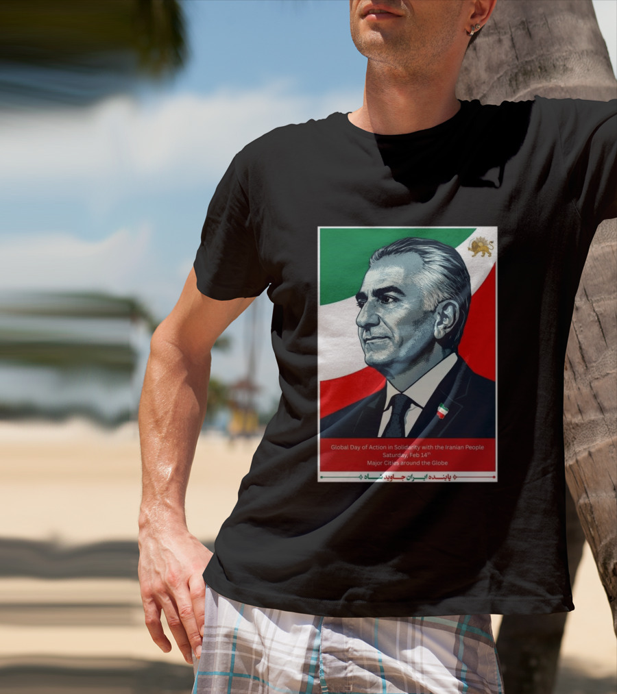 Global Day Of Action In Solidarity Iran Reza Pahlavi Feb 14 Major Cities T-Shirt
