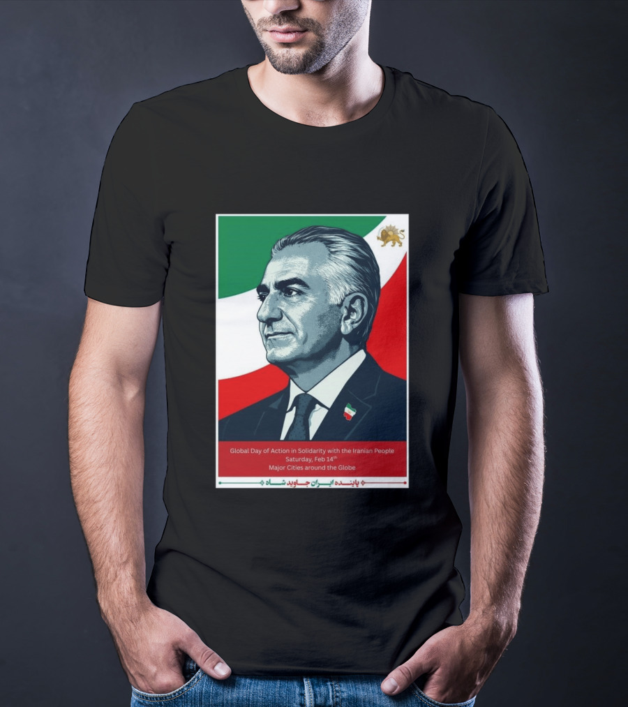 Global Day Of Action In Solidarity Iran Reza Pahlavi Feb 14 Major Cities T-Shirt