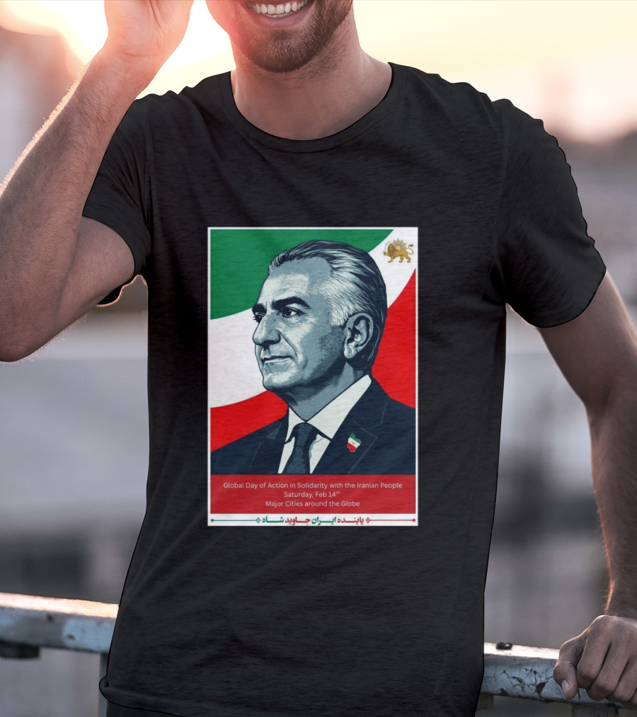 Global Day Of Action In Solidarity Iran Reza Pahlavi Feb 14 Major Cities T-Shirt