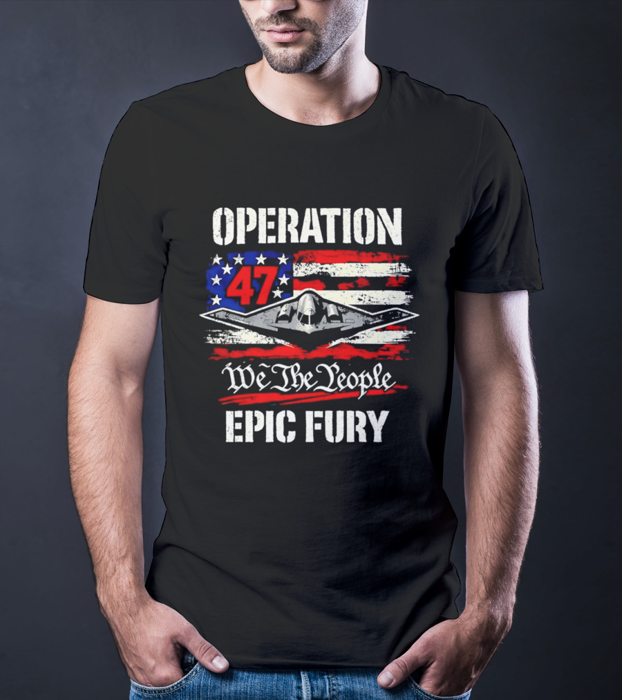 Operation 47 We The People Epic Fury Patriotic T-Shirt