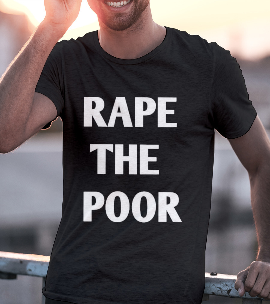 Rape The Poor T-Shirt