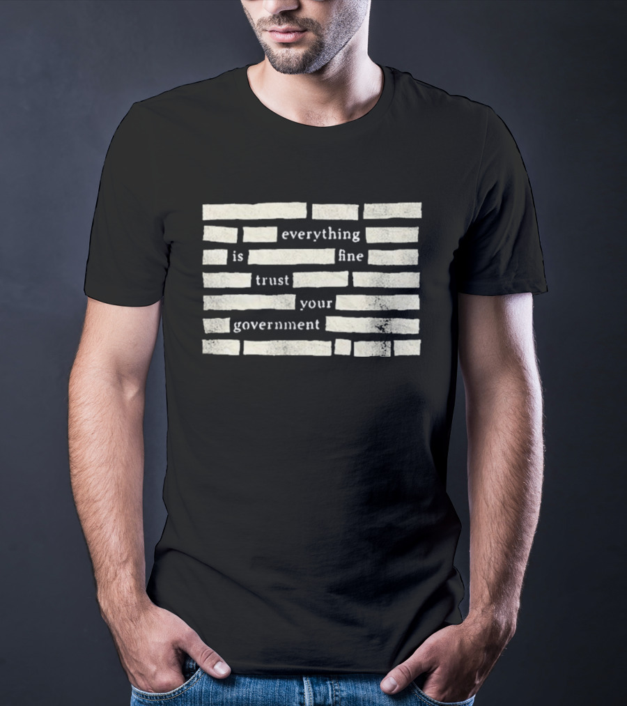 Censored Everything Is Fine Trust Your Government Blocked T-Shirt
