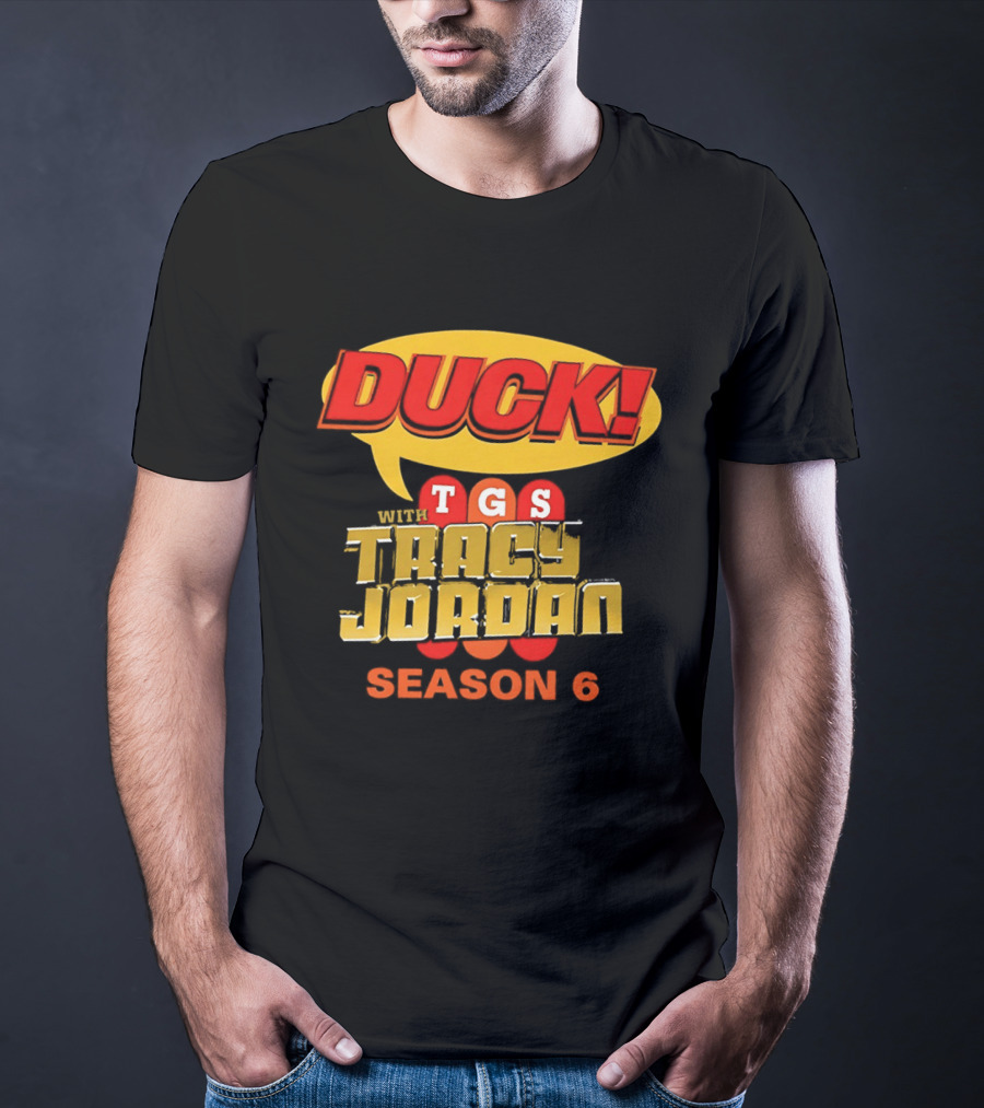 Duck TGS With Tracy Jordan Season 6 T-Shirt