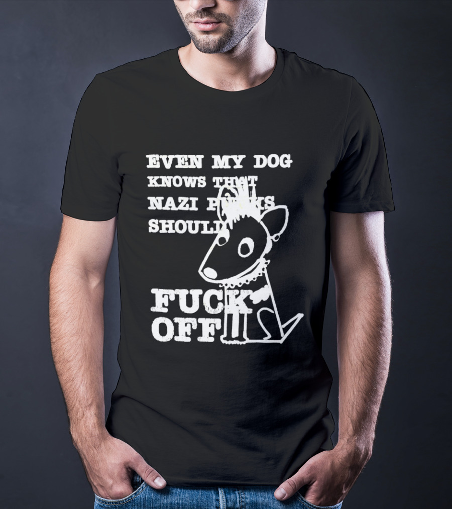 Even My Dog Knows Nazi Punks Should Fuck Off Punk Dog T-Shirt