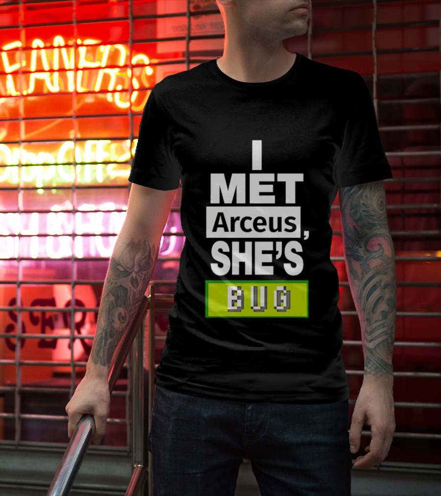 I Met Arceus She's Bug T-Shirt