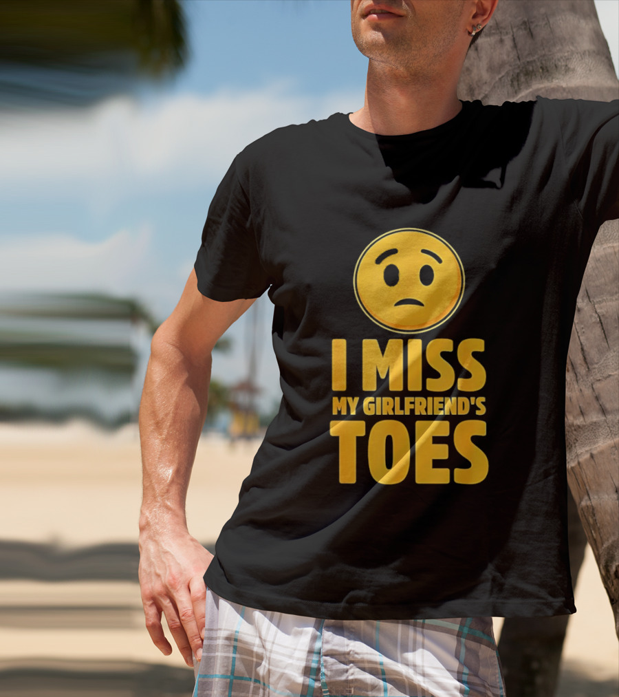 Sad Face Emoji I Miss My Girlfriend's Toes T-Shirt