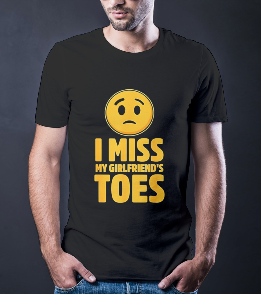Sad Face Emoji I Miss My Girlfriend's Toes T-Shirt