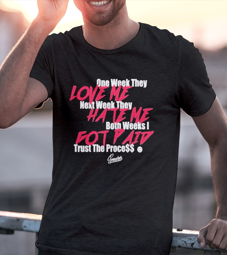 Trust The Proce$$ Love Me Hate Me Both Weeks I Got Paid T-Shirt