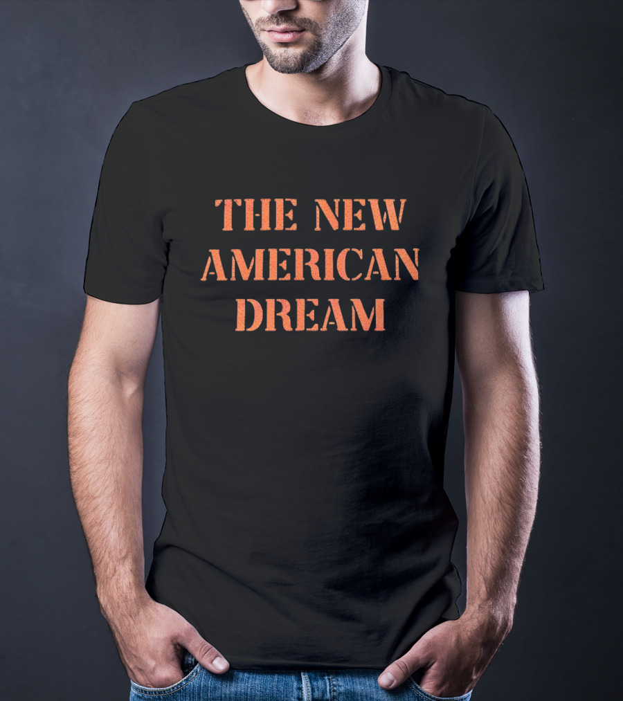 The New American Dream T-Shirt