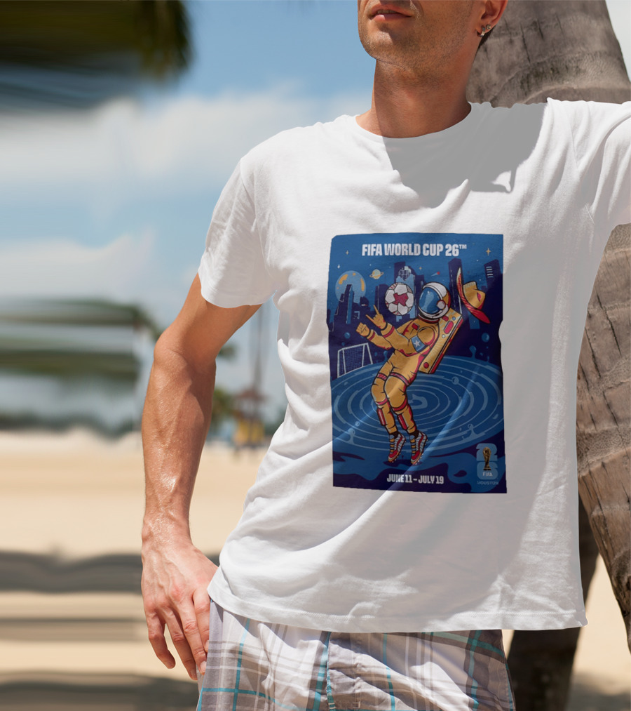 FIFA World Cup 2026 Astronaut In Houston June 11 July 19 Soccer Space T-Shirt