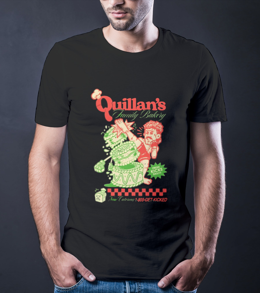 Quillan's Family Bakery Fresh Kicks Daily Full Violence 1 800 GET KICKED T-Shirt