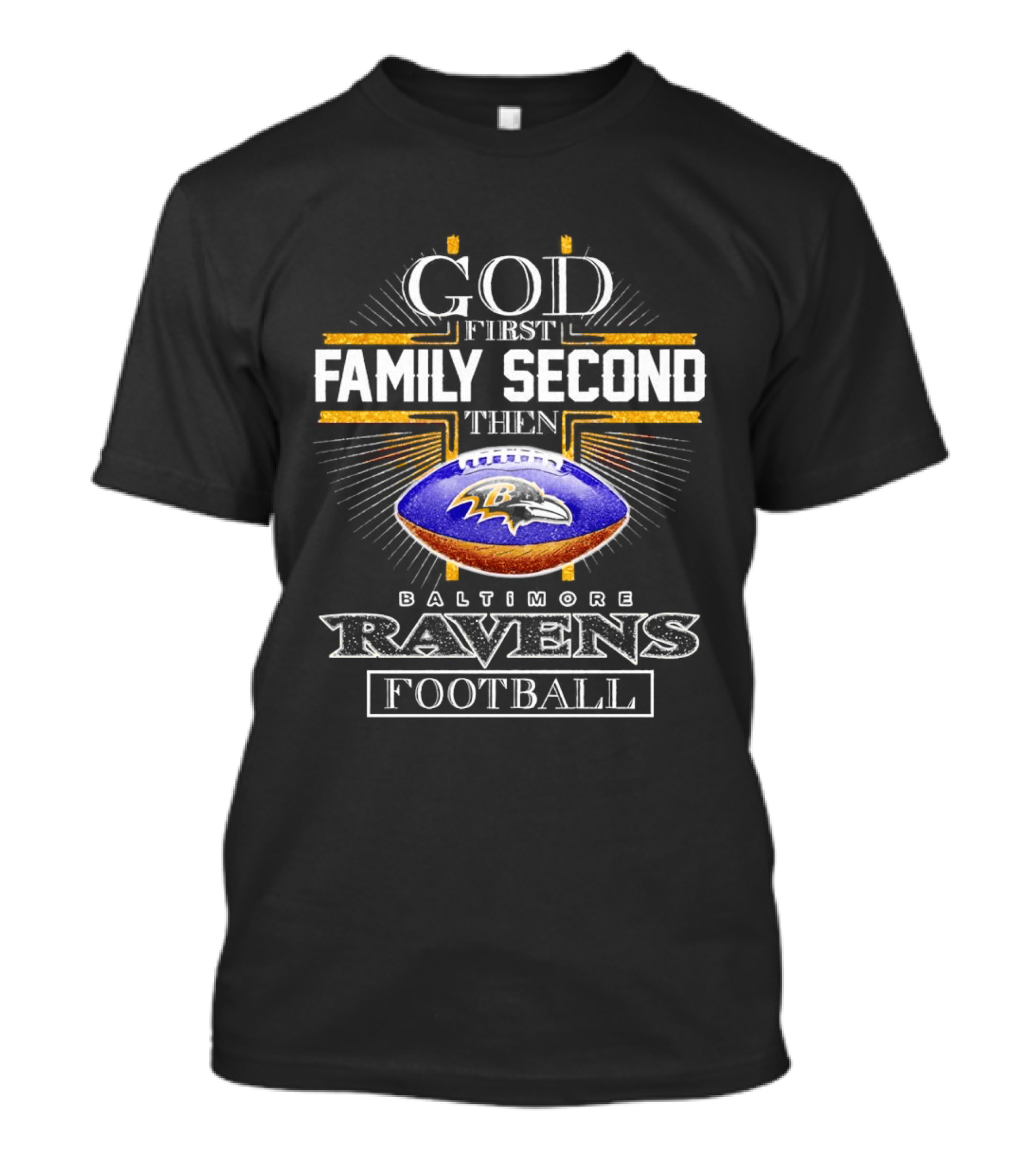 God First Family Second Then Baltimore Ravens Football 2025 T-Shirt