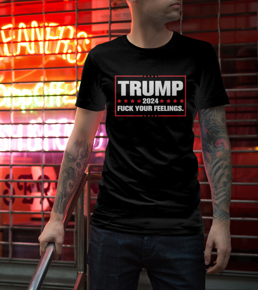 Trump 2024 Fuck Your Feelings Bold Patriotic T-Shirt