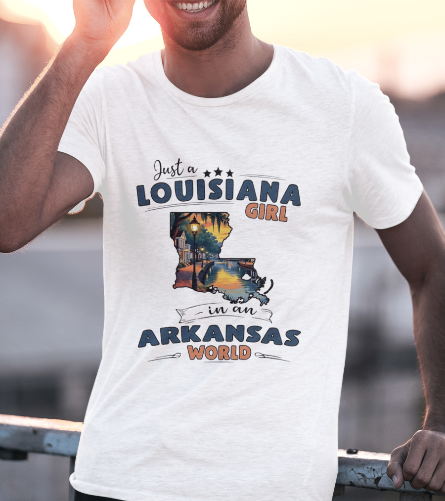 Just A Louisiana Girl With Southern Bayou Charm In An Arkansas World T-Shirt