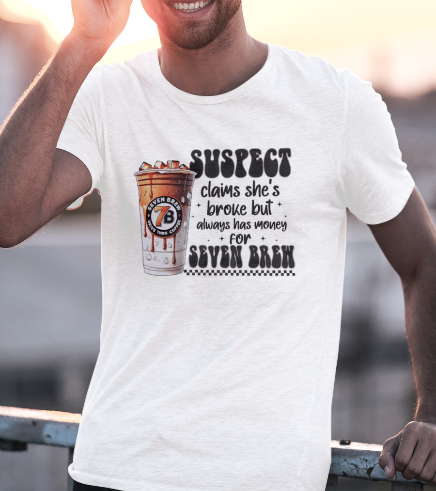 Suspect Claims She's Broke But Always Has Money For Seven Brew Coffee Cup T-Shirt