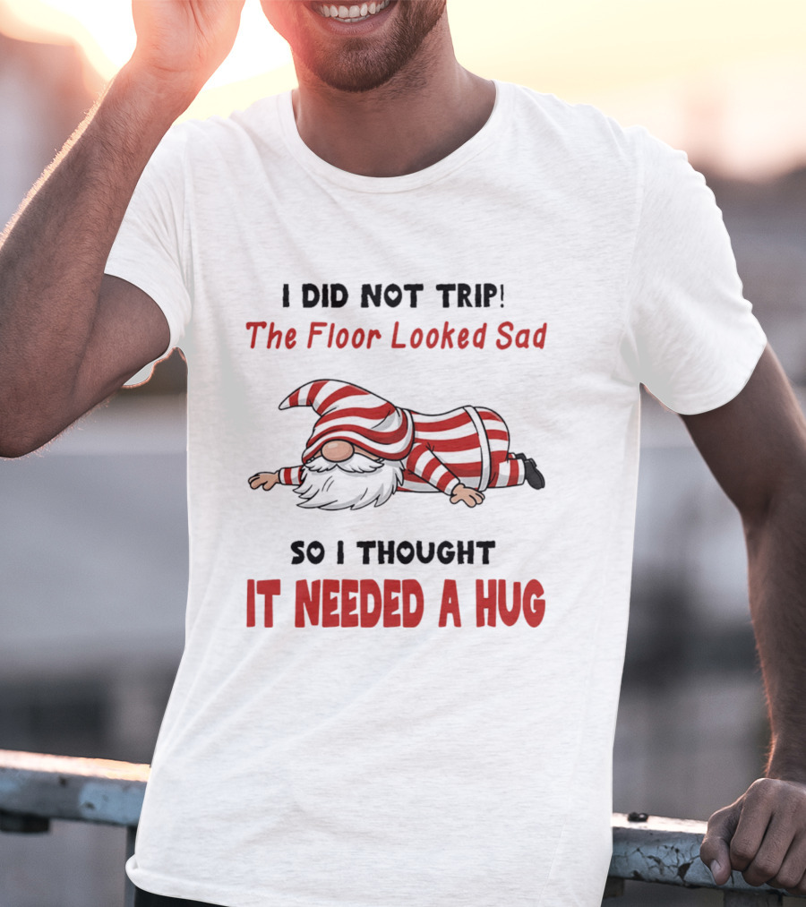 I Did Not Trip The Floor Looked Sad It Needed A Hug Red Striped Gnome T-Shirt