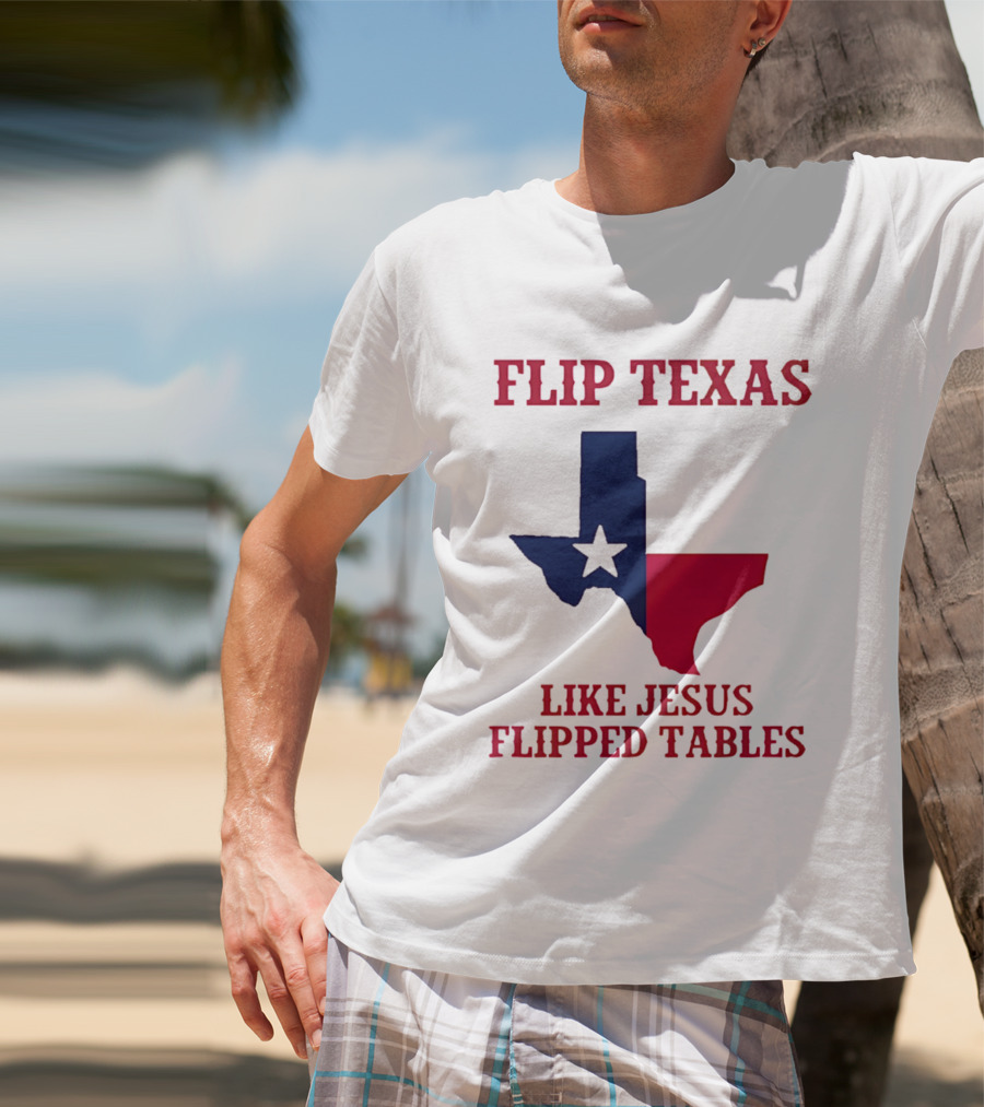 Flip Texas Like Jesus Flipped Tables T-Shirt