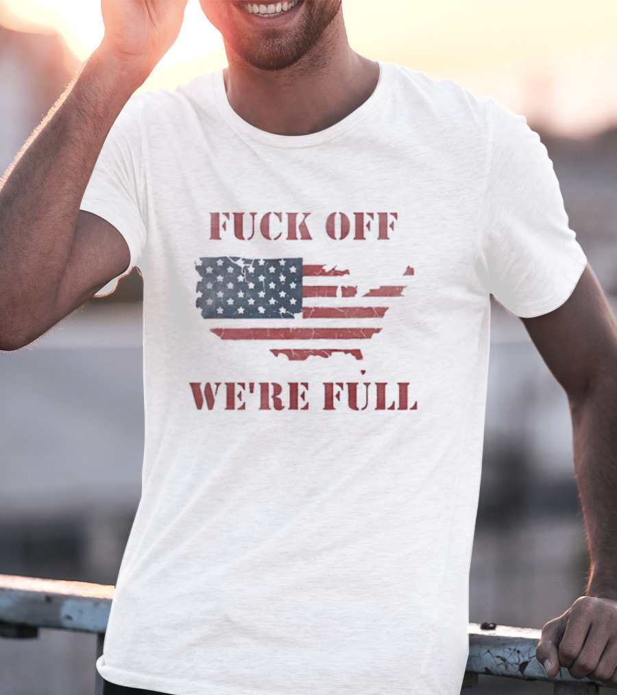 Fuck Off We're Full American Map Flag T-Shirt