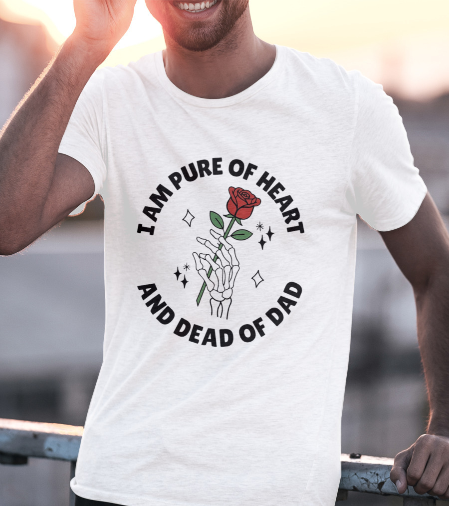 I Am Pure Of Heart Skeleton Hand Rose Dead Of Dad T-Shirt
