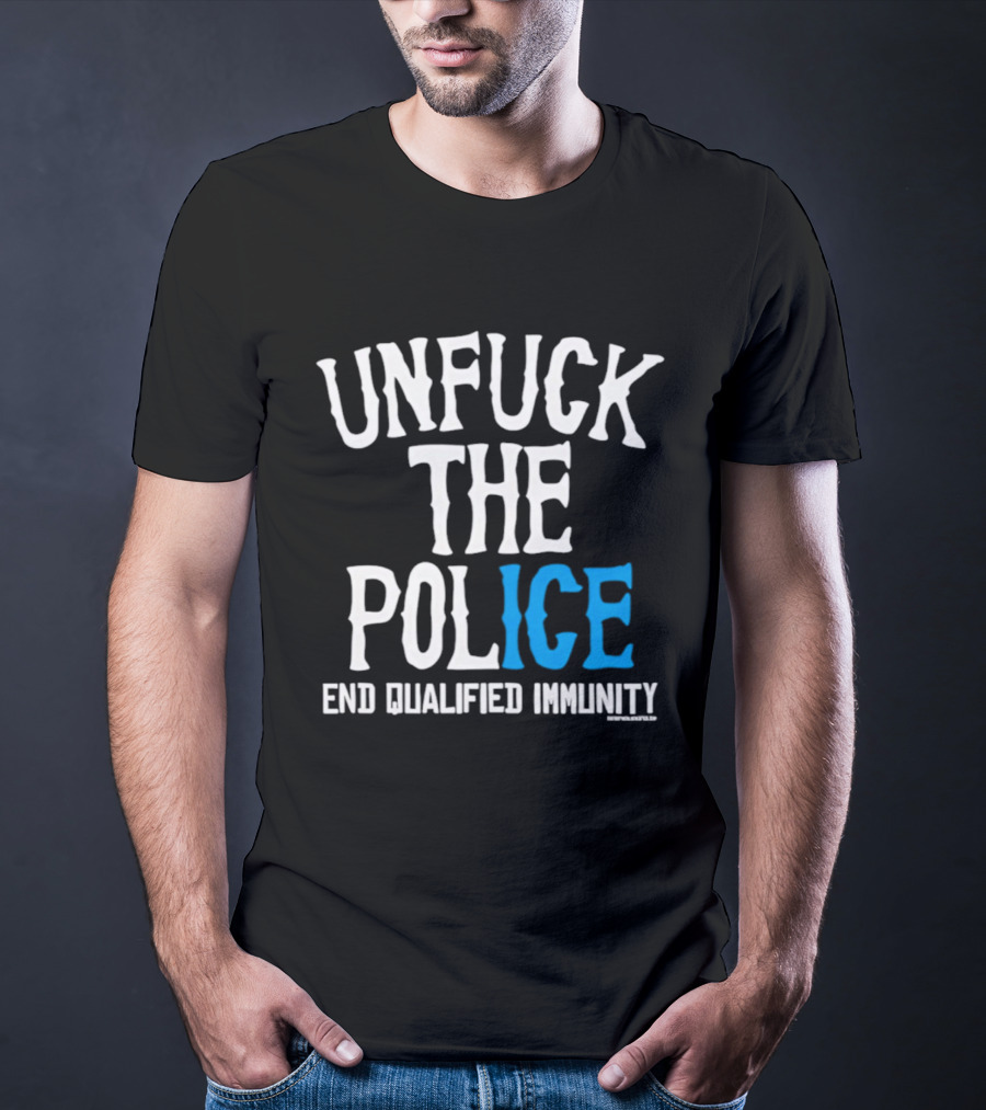 Unfuck The Police End Qualified Immunity ICE T-Shirt