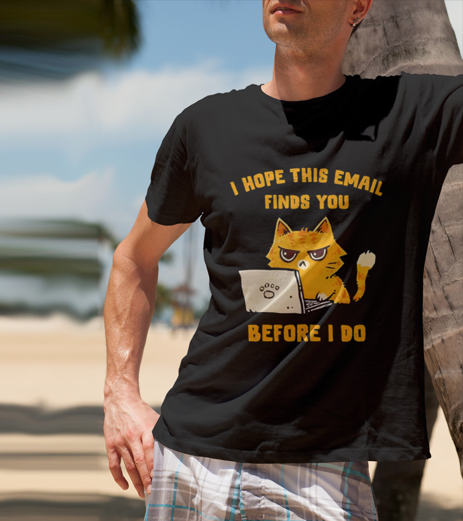 I Hope This Email Finds You Before I Do Cat Laptop T-Shirt
