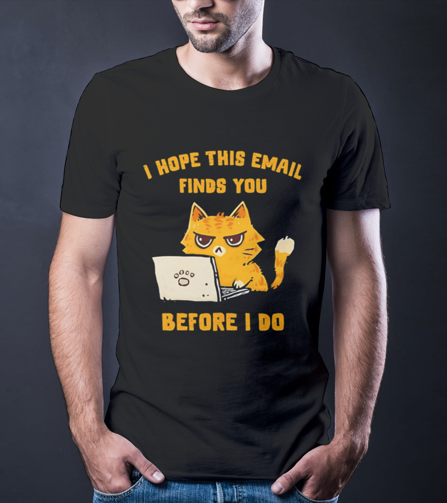 I Hope This Email Finds You Before I Do Cat Laptop T-Shirt