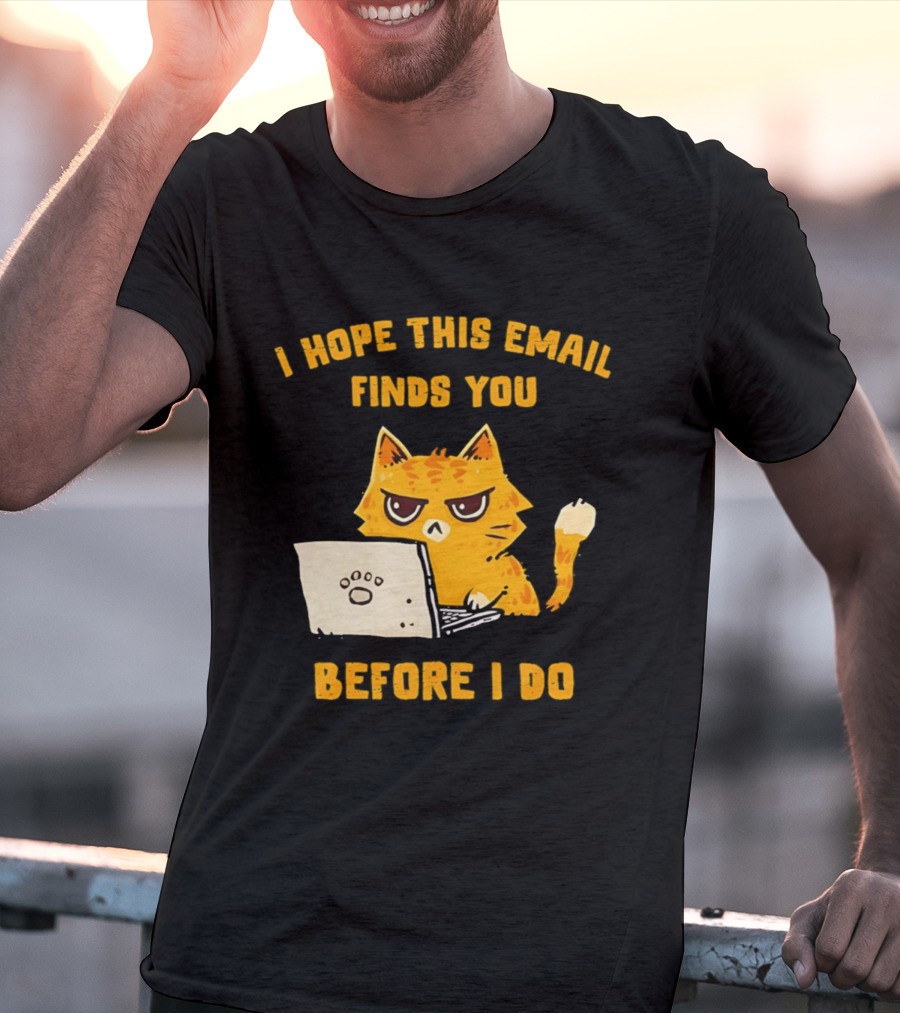 I Hope This Email Finds You Before I Do Cat Laptop T-Shirt