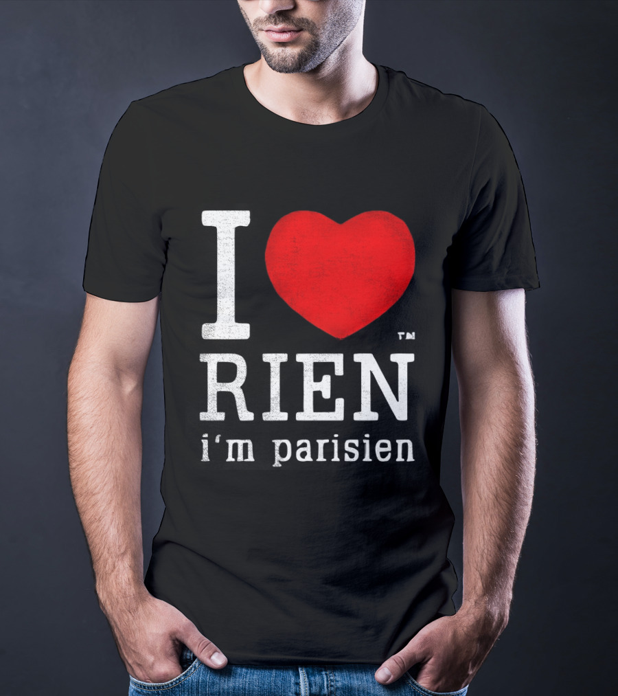 I Love Rien I'm Parisien Funny French Phrase T-Shirt