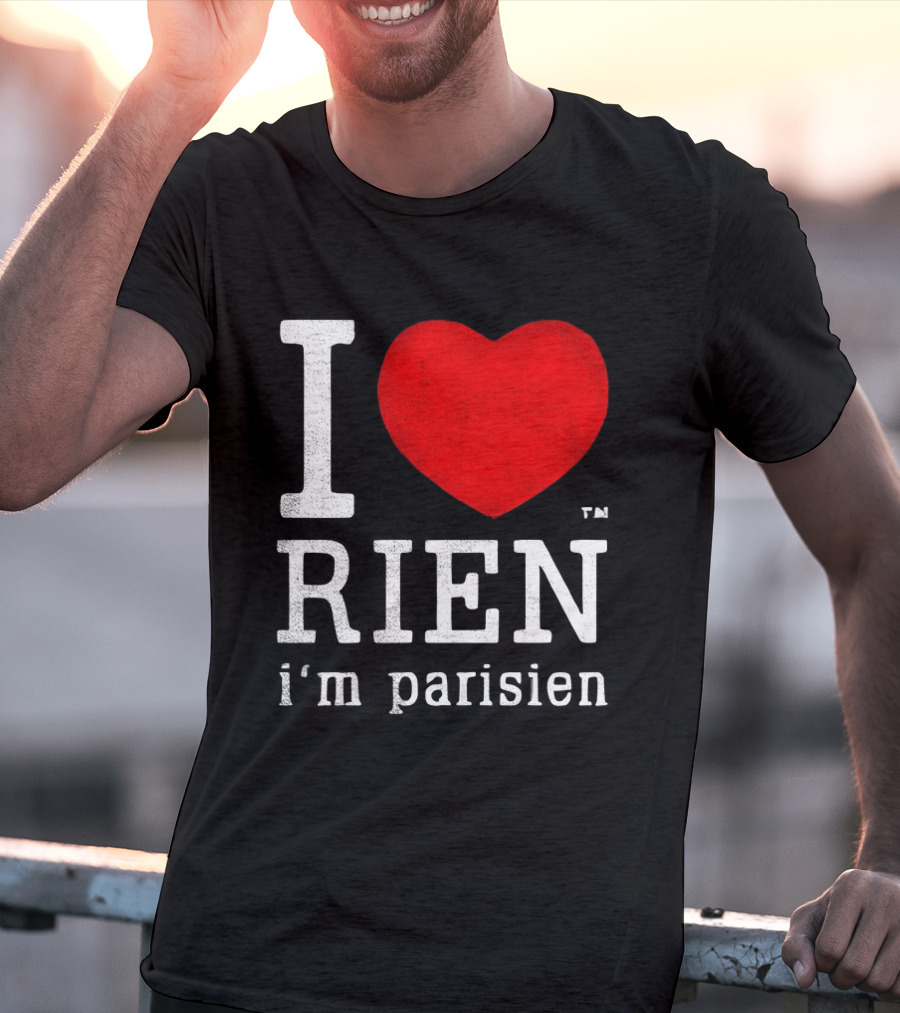 I Love Rien I'm Parisien Funny French Phrase T-Shirt